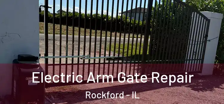 Electric Arm Gate Repair Rockford - IL